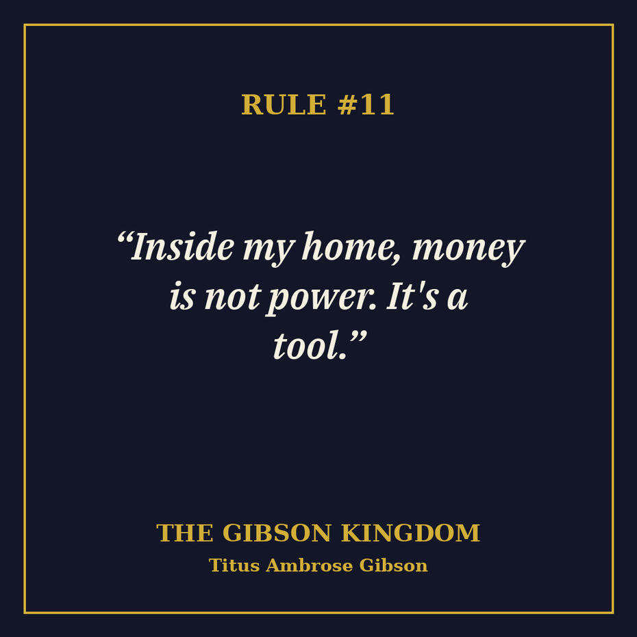 "Inside my home, money is not power. It's a tool." (Rule #11)